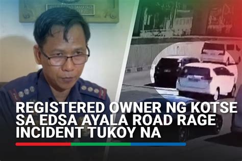 pamamaril|Registered owner ng kotse sa EDSA Ayala road rage incident .